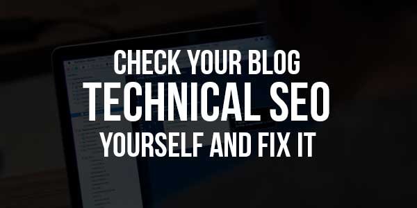 Check-Your-Blog-Technical-SEO-Yourself-And-Fix-It