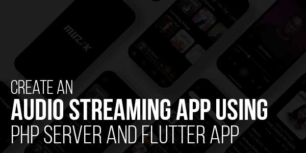 Create-An-Audio-Streaming-App-Using-PHP-Server-And-Flutter-App