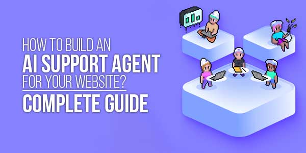How-To-Build-An-AI-Support-Agent-For-Your-Website-Complete-Guide