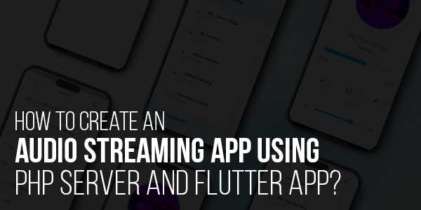 How-To-Create-An-Audio-Streaming-App-Using-PHP-Server-And-Flutter-App