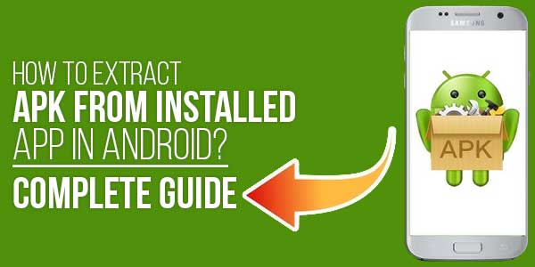 How-To-Extract-APK-From-Installed-App-In-Android-Complete-Guide