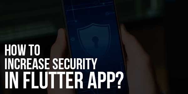 How-To-Increase-Security-In-Flutter-App
