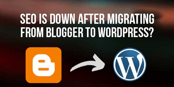 SEO-Is-Down-After-Migrating-From-Blogger-To-WordPress