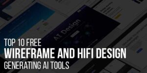 Top-10-Free-Wireframe-and-HiFi-Design-Generating-AI-Tools