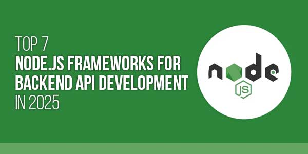 Top-7-Node.js-Frameworks-For-Backend-API-Development-In-2025