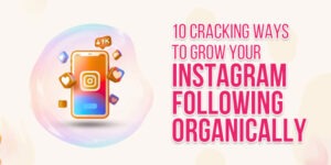 10-Cracking-Ways-To-Grow-Your-Instagram-Following-Organically