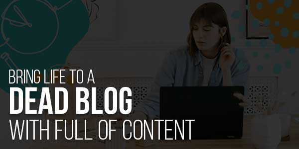 Bring-Life-To-A-Dead-Blog-With-Full-Of-Content