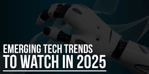 Emerging-Tech-Trends-To-Watch-In-2025