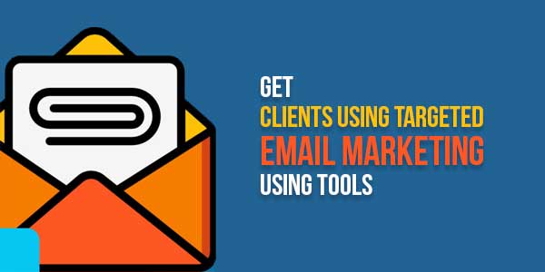 Get-Clients-Using-Targeted-Email-Marketing-Using-Tools