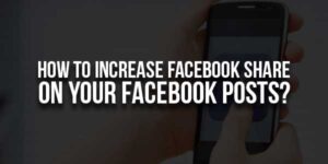How-To-Increase-Facebook-Share-On-Your-Facebook-Posts