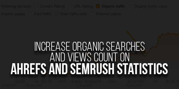 Increase-Organic-Searches-And-Views-Count-On-Ahrefs-and-Semrush-Statistics