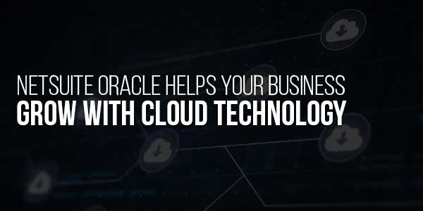 NetSuite-Oracle-Helps-Your-Business-Grow-With-Cloud-Technology