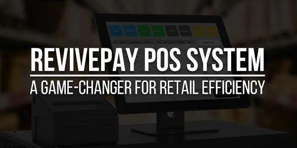 RevivePay-POS-System-A-Game-Changer-For-Retail-Efficiency