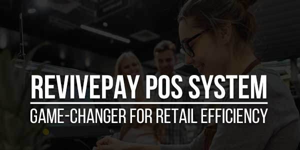 RevivePay-POS-System-Game-Changer-For-Retail-Efficiency