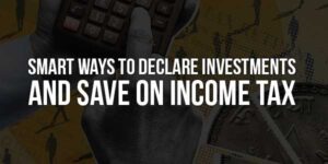 Smart-Ways-To-Declare-Investments-And-Save-On-Income-Tax