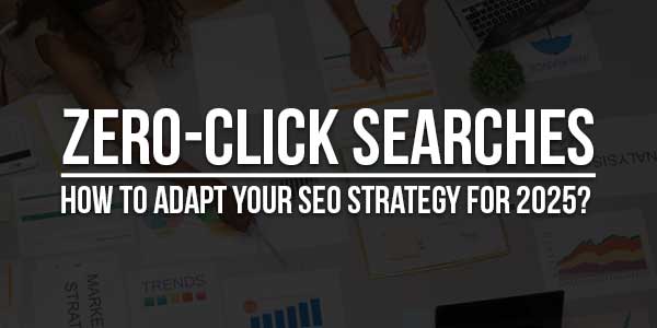 Zero-Click-Searches-How-To-Adapt-Your-SEO-Strategy-For-2025