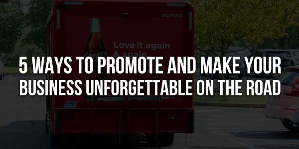 5-Ways-To-Promote-And-Make-Your-Business-Unforgettable-On-The-Road
