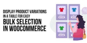Display-Product-Variations-In-A-Table-For-Easy-Bulk-Selection-In-WooCommerce-