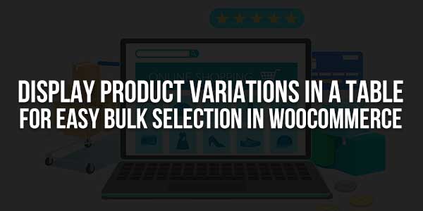 Display-Product-Variations-In-A-Table-For-Easy-Bulk-Selection-In-WooCommerce