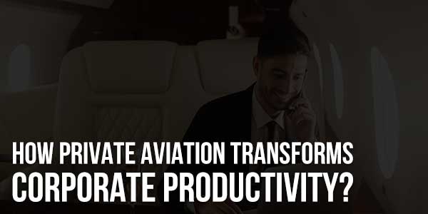 How-Private-Aviation-Transforms-Corporate-Productivity