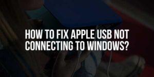 How-To-Fix-Apple-USB-Not-Connecting-To-Windows