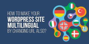 How-To-Make-Your-WordPress-Site-Multilingual-By-Changing-URL-Also