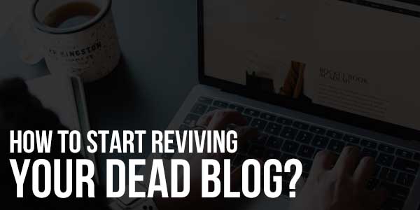 How-To-Start-Reviving-Your-Dead-Blog