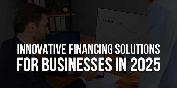Innovative-Financing-Solutions-for-Businesses-in-2025