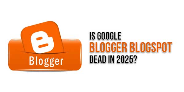 Is-Google-Blogger-Blogspot-Dead-In-2025