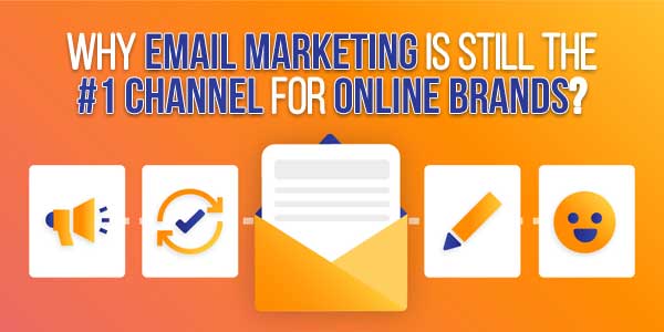 Why-Email-Marketing-Is-Still-The-#1-Channel-For-Online-Brands
