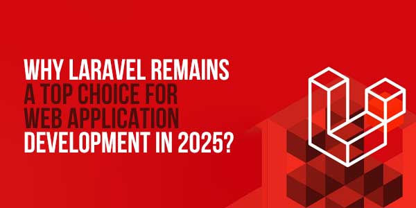 Why-Laravel-Remains-A-Top-Choice-For-Web-Application-Development-In-2025