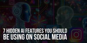 7-Hidden-AI-Features-You-Should-Be-Using-On-Social-Media