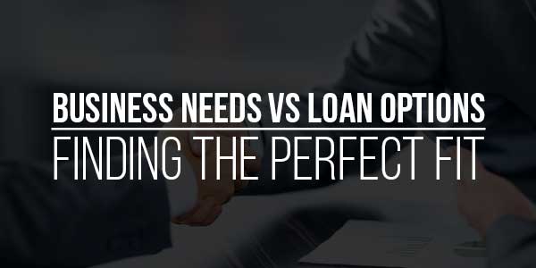 Business-Needs-vs-Loan-Options--Finding-the-Perfect-Fit