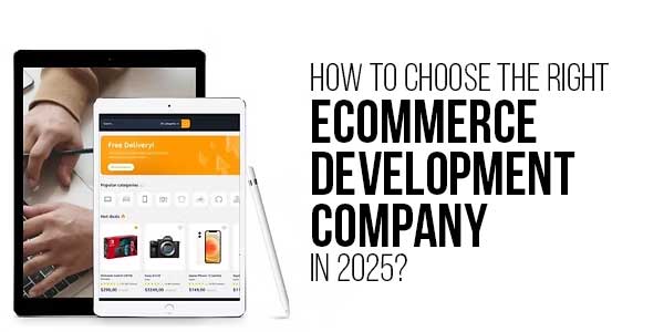 How-To-Choose-The-Right-eCommerce-Development-Company-In-2025