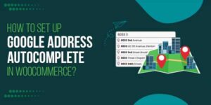 How-To-Set-Up-Google-Address-AutoComplete-In-WooCommerce