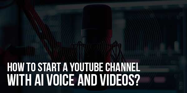How-To-Start-A-YouTube-Channel-with-AI-Voice-and-Videos