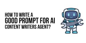 How-To-Write-A-Good-Prompt-for-AI-Content-Writers-Agent