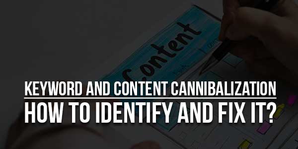 Keyword-And-Content-Cannibalization-How-To-Identify-And-Fix-It