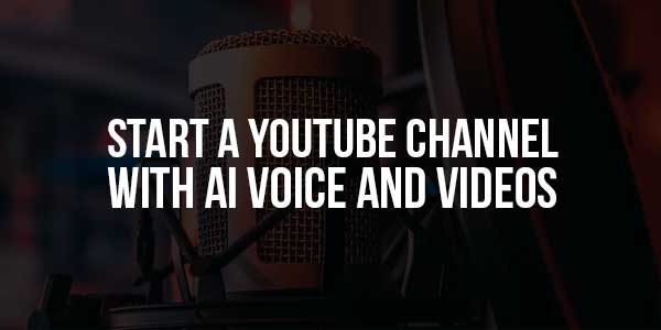 Start-A-YouTube-Channel-with-AI-Voice-and-Videos