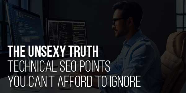 The-Unsexy-Truth-Technical-SEO-Points-You-Can't-Afford-To-Ignore