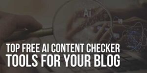 Top-Free-AI-Content-Checker-Tools-For-Your-Blog