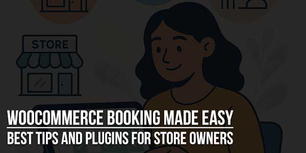 WooCommerce-Booking-Made-Easy-Best-Tips-And-Plugins-For-Store-Owners