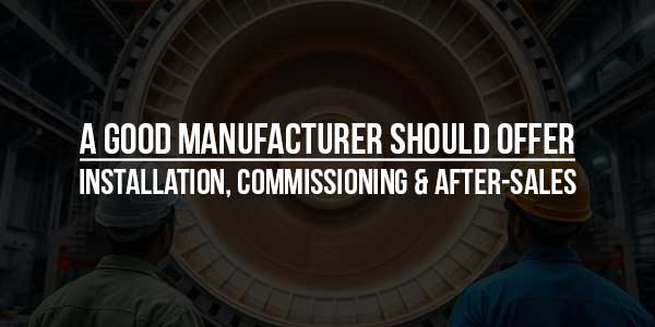 A-Good-Manufacturer-Should-Offer-Installation,-Commissioning-&-After-Sales