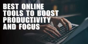 Best-Online-Tools-To-Boost-Productivity-And-Focus