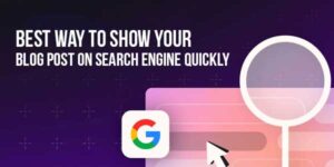Best-Way-To-Show-Your-Blog-Post-On-Search-Engine-Quickly