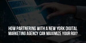 How-Partnering-With-A-New-York-Digital-Marketing-Agency-Can-Maximize-Your-ROI