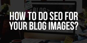 How-To-Do-SEO-For-Your-Blog-Images