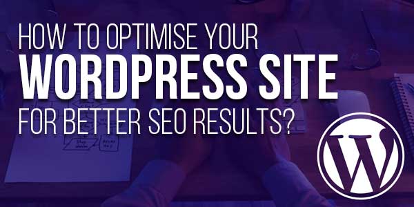 Optimise-Your-WordPress-Site-For-Better-SEO-Results