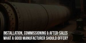 Installation,-Commissioning-&-After-Sales-What-a-Good-Manufacturer-Should-Offer