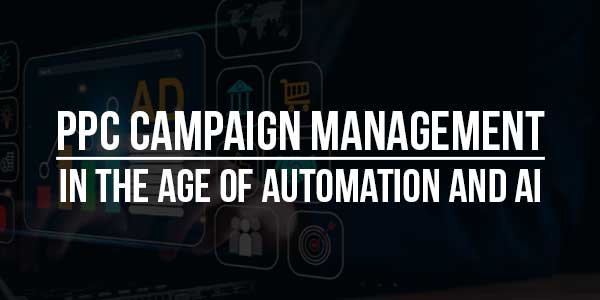PPC-Campaign-Management-In-The-Age-Of-Automation-And-AI